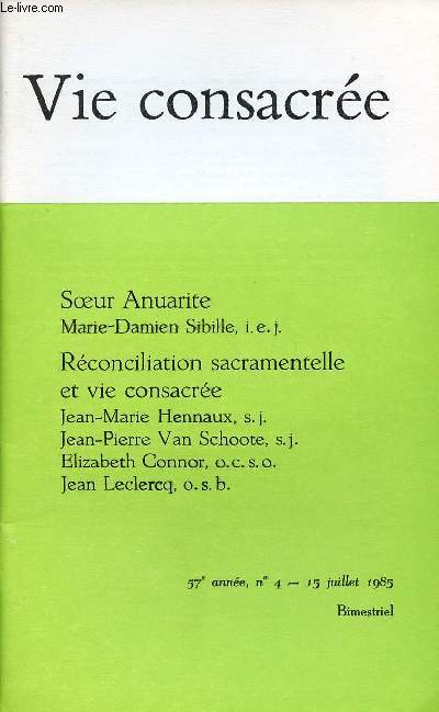 VIE CONSACREE N4- 15 JUI 1985 :  Soeur Anuarite, par Marie-Damien Sibille /  Rconciliation sacramentelle et vie consacre, par Jean-Marie Hennaux,s.j., Jean-Pierre Van Schoote, s.j. / Elizabeth Connor, o.c.s.o / Jean Leclerq, o.s.b.
