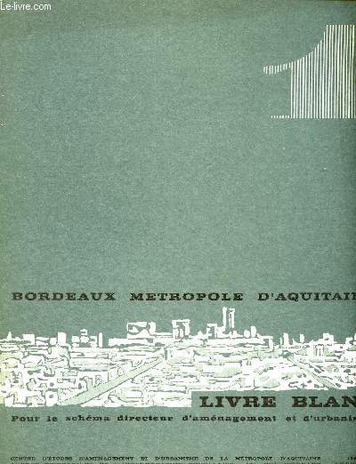 BORDEAUX METROPOLE D'AQUITAINE - LIVRE BLANC 1 : POUR LE SCHEMA DIRECTEUR D'AMENAGEMENT ET D'URBANISME