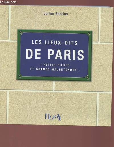 LES LIEUX-DITS DE PARIS ( PETITS PEGES ET GRANS MALENTENDUS)
