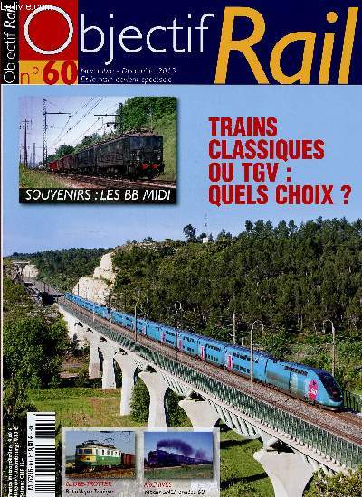 OBJECTIF RAIL N60- NOV/DEC 2013 : Trains classiques ou TGV : quels choix ? / Souvenirs : Les BB midi / Globe-trotter : Tpublique Tchque / Archives : Vapeur SNCF annes 60 / Dtournements : grandes lignes, grands trains,etc
