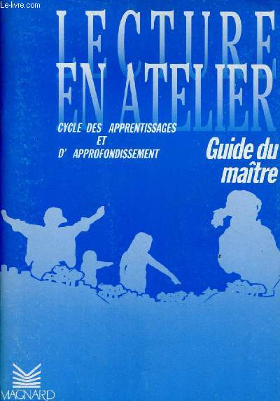LECTURE EN ATELIER - CYCLE DES APPRENTISSAGES ET D'APPROFONDISSEMENT - GUIDE DU MAITRE