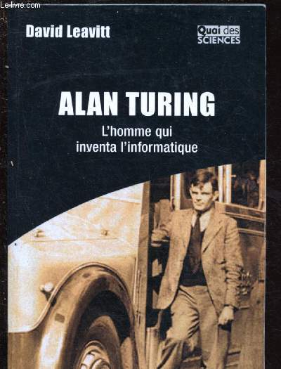 ALAN TURING : L'HOMME QUI INVENTA L'INFORMATIQUE