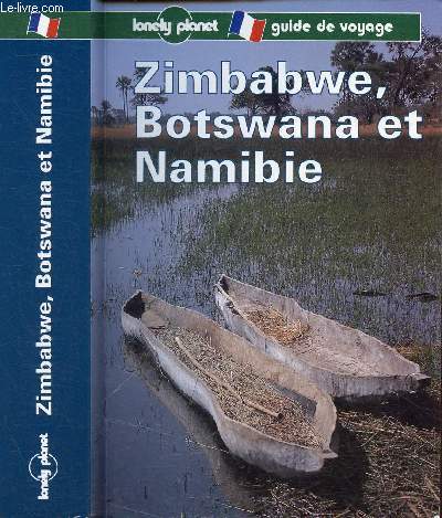 ZIMBABWE, BOTSWANA ET NAMIBIE - GUIDE DE VOYAGE / Prsentation de la rgion, Renseignements pratiques, Comment s'y rendre, Guide la faune, Prsentation du pays, Renseignements pratiques, Comment s'y rendre, Comment circuler ...