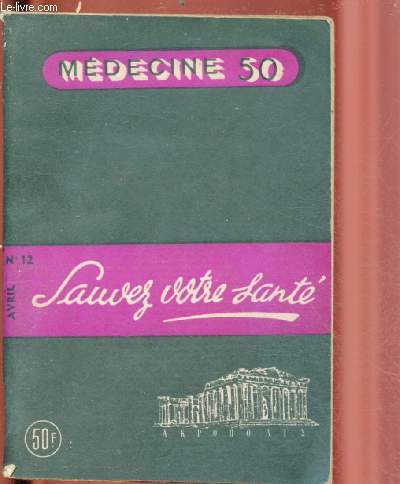N 12 - AVRIL : SAUVEZ VOTRE SANTE - MEDECINE 50 : Vos glandes surrnales et leurs hormones - Le phosphore dans notre alimentation - L'angine de poitrine peut tre gurie chirurgicalement -etc.