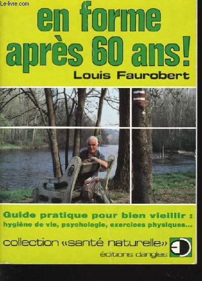 EN FORME APRES 60 ANS ! guide pratique pour bien veillir : hygine de vie, psychologie, exercices physique...