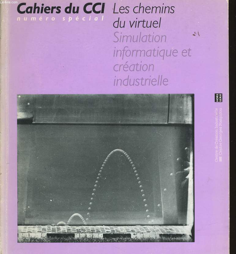 CAHIER DU CCI numro spcial - Les chemins du virtuel, simulation informatique et cration industrielle