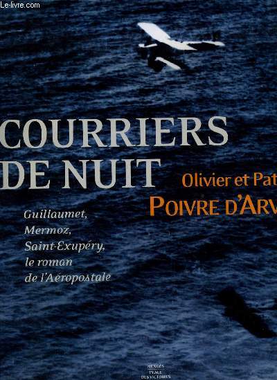 COURRIER DE NUIT guillaumet, mermoz, saint exupry, le roman de l'aropostale