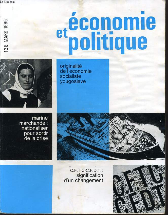 ECONOMIE ET POLITIQUE (revue marxiste d'conomie) n 128 : Originalit de l'conomie socialiste yougoslave - Marine marchande : nationaliser pour sortir de la crise - C.F.T.C.-C.F.D.T. signification d'un changement