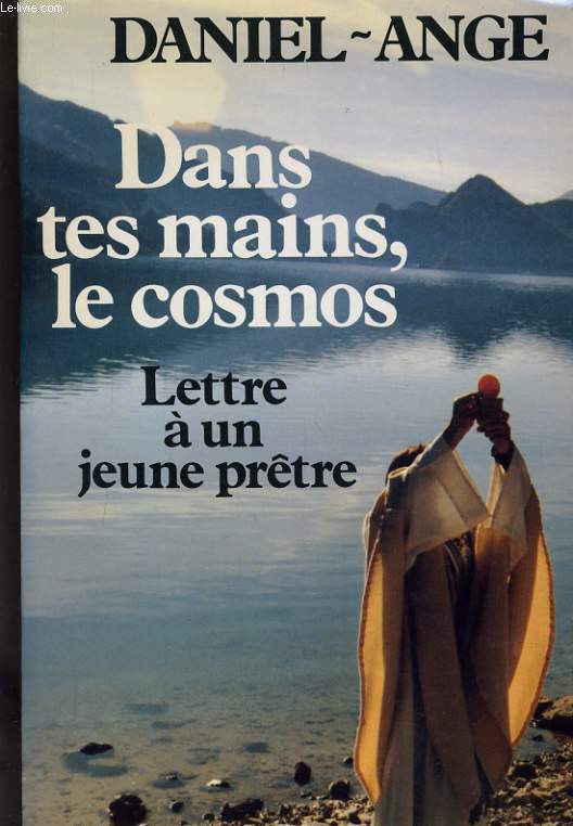 DANS TES MAINS, LE COSMOS - LETTRE A UN JEUNE PRETRE