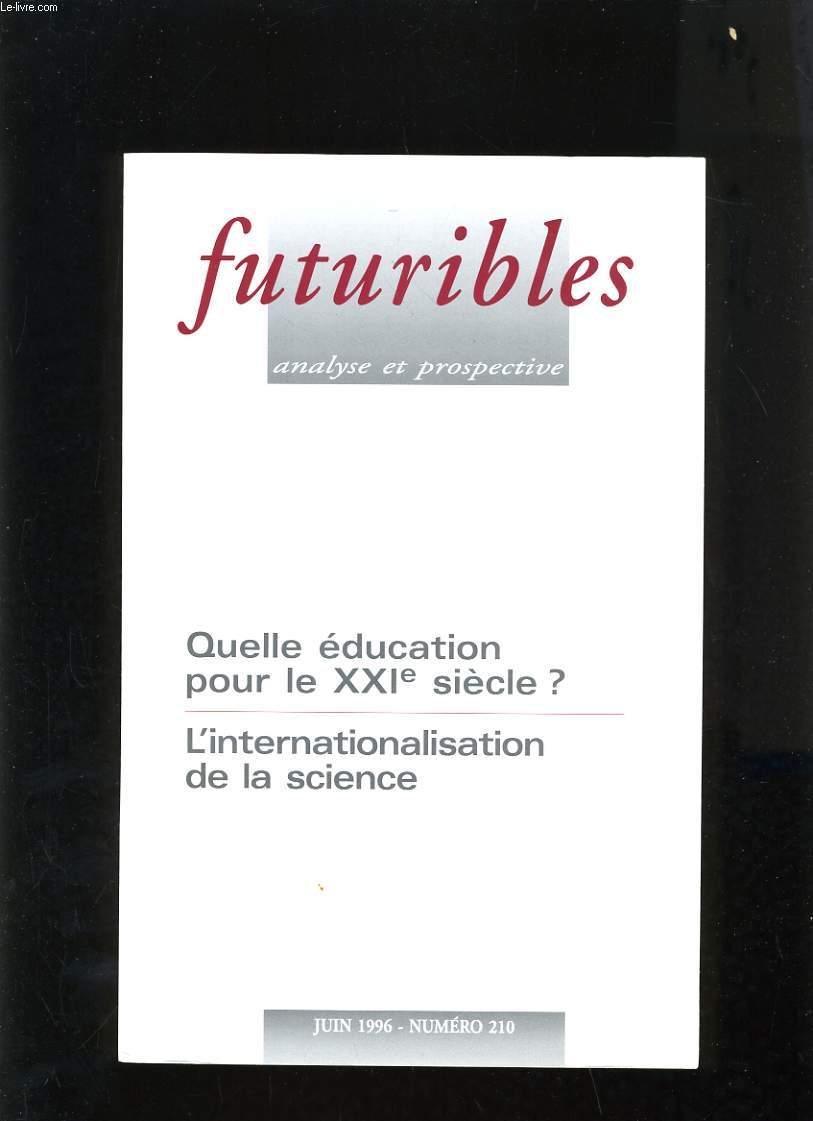 FUTURIBLES ANALYSE ET PROSPECTIVE N210 - QUELLES EDUCATION POUR LE XXIe SIECLE ? - L'INTERNALISATION DE LA SCIENCE