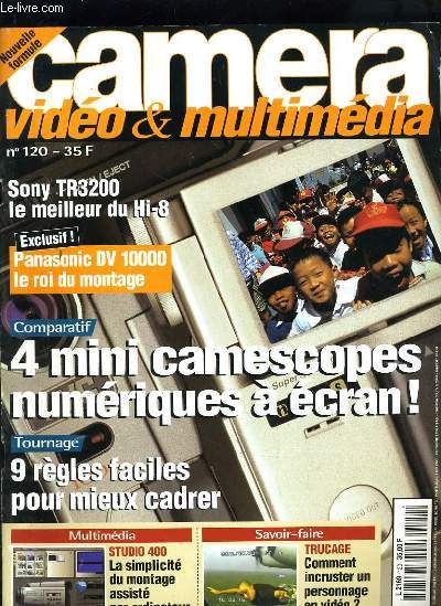 CAMERA VIDEO N120 - COMPARATIF, 4 MINI CAMESCOPE A ECRAN - 9 REGLES FACILES POUR MIEUX CADRER - PANASONIC DV 10000 LE ROI DU MONTAGE - SONY TR3200 LE MEILLEUR DU Hi-8