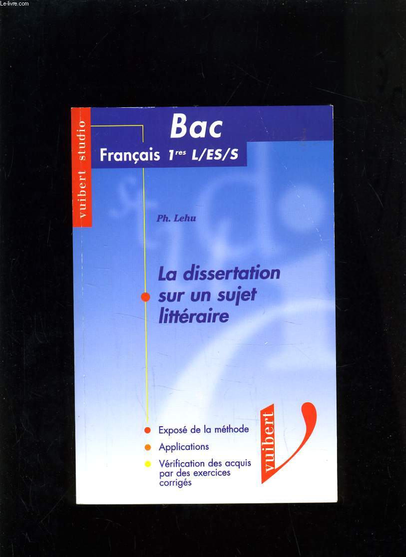 BAC FRANCAIS PREMIER L ES S - LA DISSERTATION SUR UN SUJET LITTERAIRE