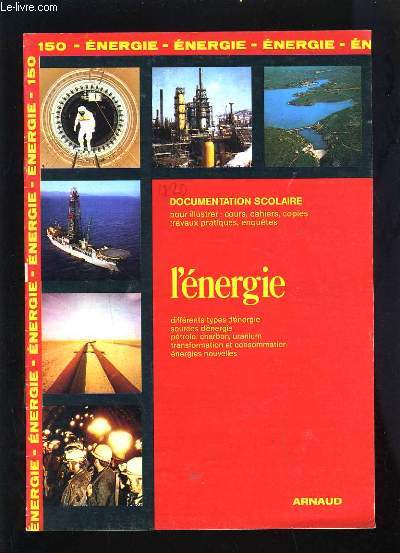 DOCUMENTATION SCOLAIRE N150 - L'ENERGIE - DIFFERENTS TYPE D'ENERGIE, SOURCES D'ENERGIES, PETROLE CHARBON URANIUM, ENERGIES NOUVELLES
