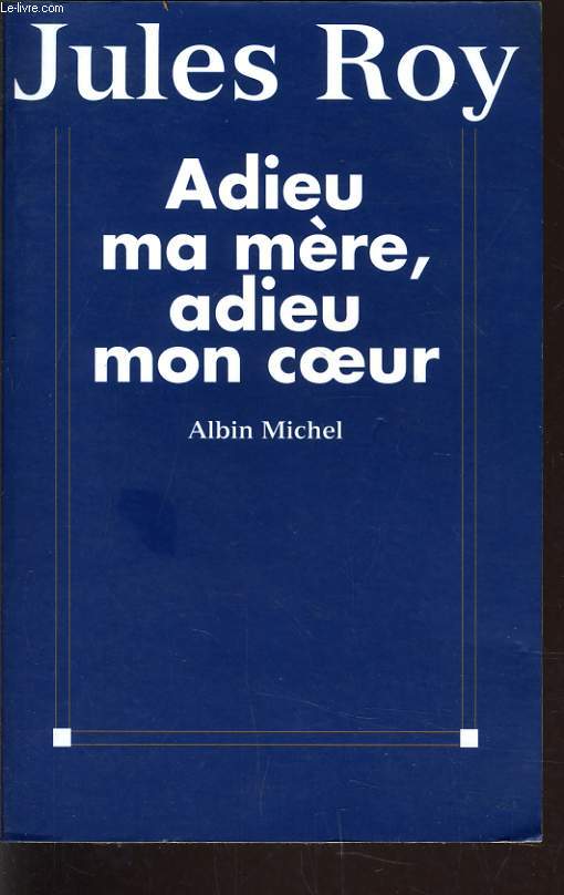 ADIEU MA MERE, ADIEU MON COEUR.