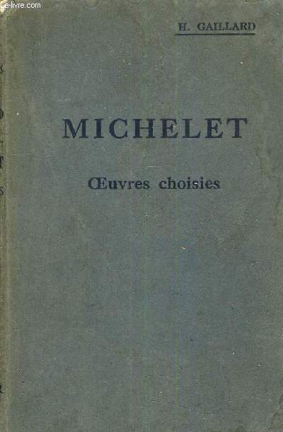 JULES MICHELET OEUVRES CHOISIES DISPOSEES D'APRES L'ORDRE CHRONOLOGIQUE AVEC UNE BIOGRAPHIE DES NOTES CRITIQUES GRAMMATICALES HISTORIQUES DES NOTICES ET DES ILLUSTRATIONS DOCUMENTAIRES.