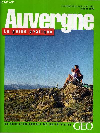 AUVERGNE LE GUIDE PRATIQUE - SUPPLEMENT GRATUIT AU N245 - JUILLET 1999.