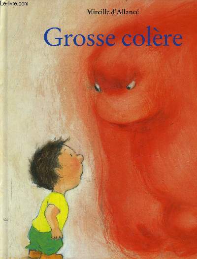 GROSSE COLERE.