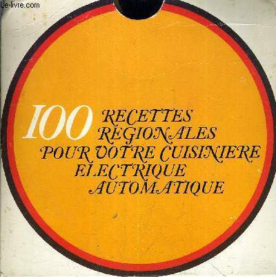 100 RECETTES REGIONALES POUR VOTRE CUISINIERE ELECTRIQUE AUTOMATIQUE.