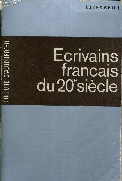 ECRIVAINS FRANCAIS DU VINGTIEME SIECLE - TEXTES CHOISIS ET PRESENTES PAR JEAN JACOB ET MAURICE WEILER.