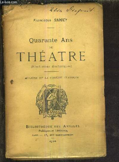 QUARANTE ANS DE THEATRE (FEUILLETONS DRAMATIQUES) - MOLIERE ET LA COMEDIE CLASSIQUE.