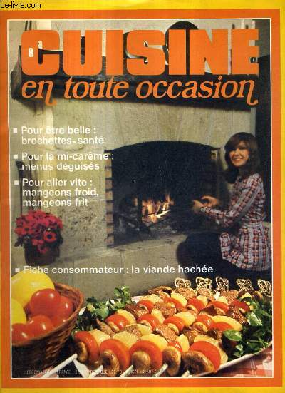 CUISINE EN TOUTE OCCASION N8 1973 - POUR ETRE BELLE BROCHETTES SANTE - POUR LA MI CAREME MENUS DEGUISES - POUR ALLEZ VITE MANGEONS FROID MANGEONS FRIT - FICHE CONSOMMATEUR LA VIANDE HACHEE.