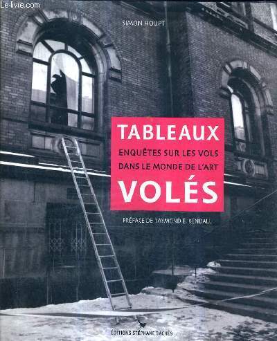 TABLEAUX VOLES - ENQUETES SUR LES VOLS DANS LE MONDE DE L'ART.