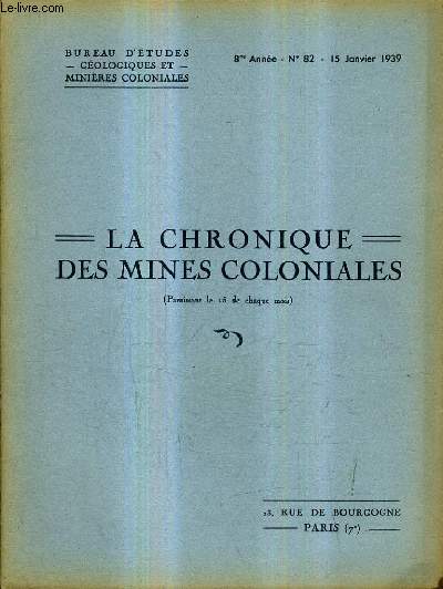 LA CHRONIQUE DES MINES COLONIALES N82 8E ANNEE 15 JANVIER 1939 -  l'industrie minrale en france et dans les colonies franaises pendant l'anne 1936 - les possibilits minires de l'empire colonial franais - les salines du dallol fogha etc.