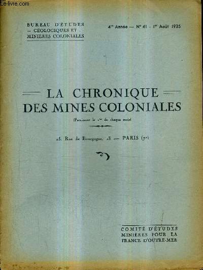 LA CHRONIQUE DES MINES COLONIALES N41 4E ANNEE 1ER AOUT 1935 -  le dveloppement des recherches gologiques et minires - le djebel nador - le bysmalite de cavammp - la tectonique de l'algrie nord orientale - le sahara marocain etc.