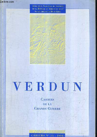 ASSOCIATION NATIONALE DU SOUVENIR DE LA BATAILLE DE VERDUN ET DE LA SAUVEGARDE DE SES HAUTS LIEU - CAHIERS N25 1998 CAHIERS DE LA GRANDE GUERRE.