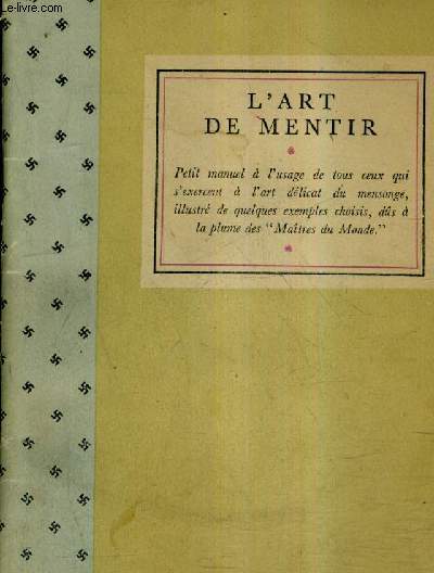 L'ART DE MENTIR - PETIT MANUEL A L'USAGE DE TOUS CEUX QUI S'EXERCENT A L'ART DELICAT DU MENSONGE ILLUSTRE DE QUELQUES EXEMPLES CHOISIS DUTS A LA PLUME DES MAITRES DU MONDE.