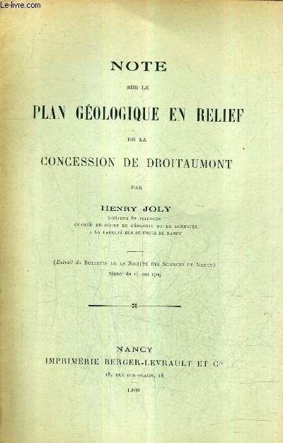NOTE SUR LE PLAN GEOLOGIQUE EN RELIEF DE LA CONCESSION DE DROITAUMONT - EXTRAIT DU BULLETIN DE LA SOCIETE DES SCIENCES DE NANCY SEANCE DU 15 MAI 1909.