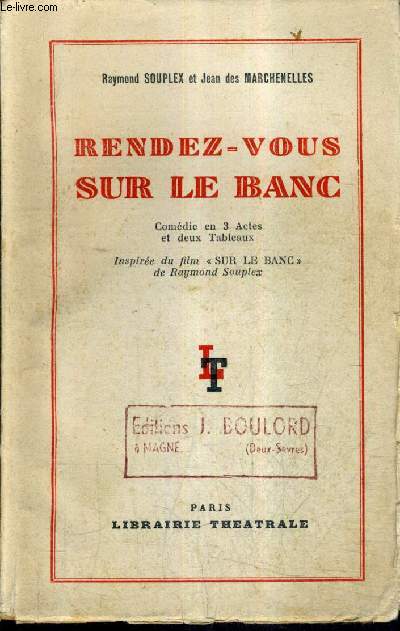 RENDEZ VOUS SUR LE BANC - COMEDIE EN 3 ACTES ET DEUX TABLEAUX - INSPIREE DU FILM SUR LE BANC DE RAYMOND SOUPLEX.