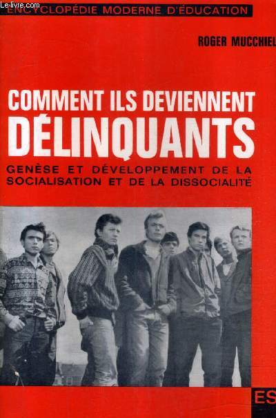 COMMENT ILS DEVIENNENT DELINQUANTS - GENESE ET DEVELOPPEMENT DE LA SOCIALISATION ET DE LA DISSOCIALITE / 3E EDITION.