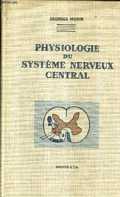 PHYSIOLOGIE DU SYSTEME NERVEUX CENTRAL / 3E EDITION ENTIEREMENT REFONDUE .