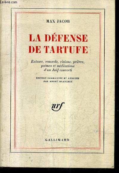 LA DEFENSE DE TARTUFE - EXTASES REMORDS VISIONS PRIERES POEMES ET MEDITATIONS D'UN JUIF CONVERTI / EDITION COMMENTEE ET ANNOTEE PAR ANDRE BLANCHET.