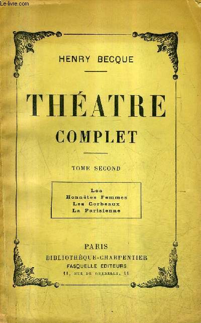 THEATRE COMPLET - TOME 2 : LES HONNETES FEMMES LES CORBEAUX LA PARISIENNE.