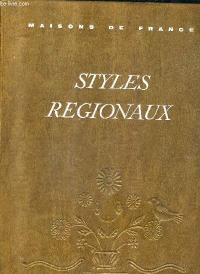 STYLES REGIONAUX ARCHITECTURE MOBILIER DECORATION - PROVENCE - FLANDRE ARTOIS PICARDIE LANDES PAYS BASQUE BEARN ALSACE BRETAGNE / COLLECTION PLAISIR DE FRANCE.