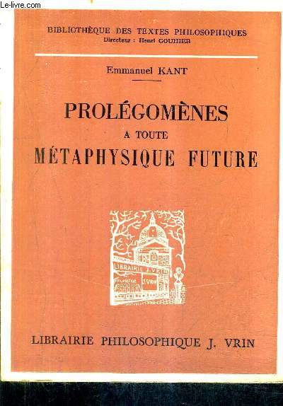 PROLEGOMENES A TOUTE METAPHYSIQUE FUTURE QUI POURRA SE PRESENTER COMME SCIENCE - COLLECTION BIBLIOTHEQUE DES TEXTES PHILOSOPHIQUES / NOUVELLE EDITION.