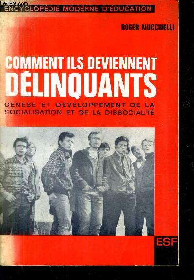 COMMENT ILS DEVIENNENT DELINQUANTS GENESE ET DEVELOPPEMENT DE LA SOCIALISATION ET DE LA DISSOCIALITE / 3E EDITION.