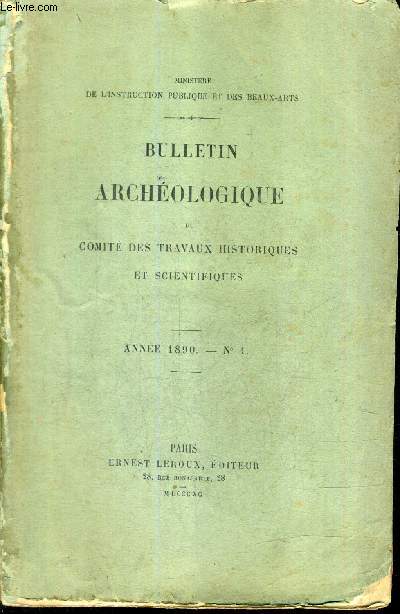 BULLETIN ARCHEOLOGIQUE DU COMITE DES TRAVAUX HISTORIQUES ET SCIENTIFIQUES - ANNEE 1890 N1 -  note de M.hron de villefosse sur une inscription romaine dcouverte  jublains - note de M.Edmond le Blant sur une perle de collier en majolique etc.