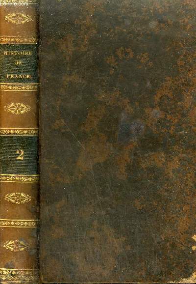 HISTOIRE DE FRANCE D'ANQUETIL ABREGEE PAR ANT.GAILLOT - NOUVELLE EDITION REVUE ET AUGMENTEE PAR UN PROFESSEUR DE L'UNIVERSITE AVEC LE RECIT DES EVENEMENS QUI ONT EU LIEU JUSQU'A LA REVOLUTION DE 1830 - TOME 2 .
