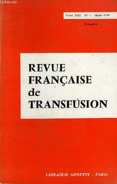 REVUE FRANCAISE DE TRANSFUSION N1 TOME XIII MARS 1970 - dpistage de la mononuclose infectieuses chez les donneurs de sang au cours de la raction de bordet wassermann automatise - technique de conservation des hmaties test par conglation  -85 etc.