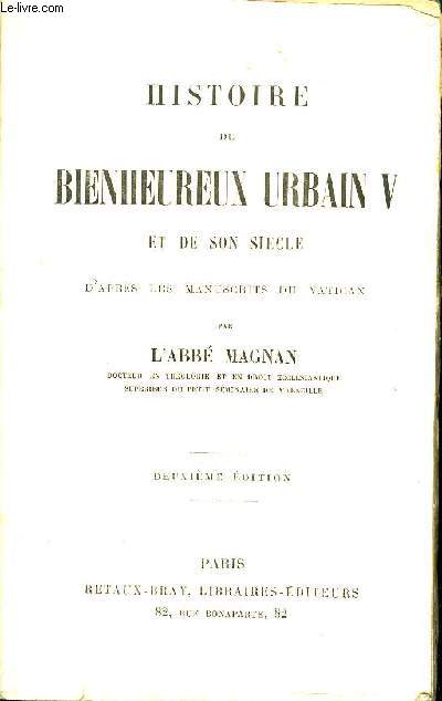HISTOIRE DU BIENHEUREUX URBAIN V ET DE SON SIECLE D APRES LES MANUSCRITS DU VATICAN / 2EME EDITION