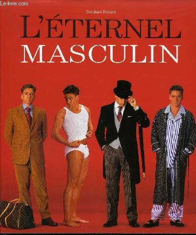 L'ETERNEL MASCULIN - LES INCONTOURNABLES DE LA MODE MASCULINE