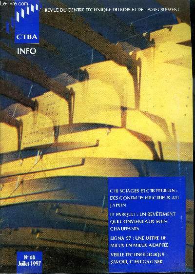 MAGAZINE - CTBA INFO N66 - JUILLET 1997 - CTB Sciages et CTB Feuillus : des contacts fructueux au japon / Le parquet : un revtement qui convient aux sols chauffants / Ligna 97 : une offre de mieux en mieux adapte / Veille technologique : savoir...