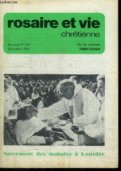 ROSAIRE ET VIE CHRETIENNE N282 - NOVEMBRE 1984 - SACREMENT DES MALADES A LOURDES Sommaire : Maintenant et  l'heure de la mort - Bienheureuse Elisabeth de la Trinit - Eveil-Echo-Ecole - Mystres Glorieux - Les signes de Lourdes