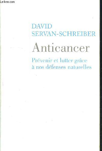 ANTICANCER - PREVENIR ET LUTTER GRACE A NOS DEFENSES NATURELLES