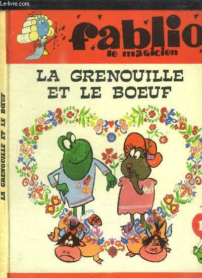 FABLIO LE MAGICIEN PRESENTE LA GRENOUILLE QUI VEUT SE FAIRE AUSSI GROSSE QUE LE BOEUF