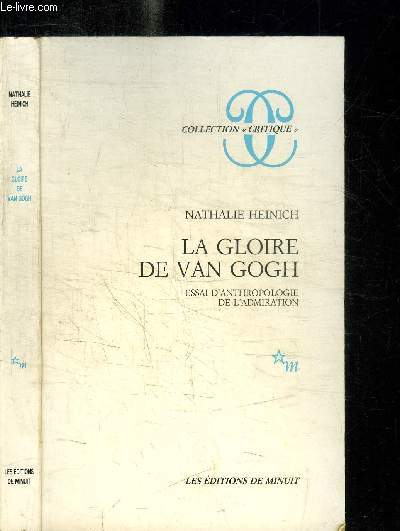 LA GLOIRE DE VAN GOGH - ESSAI D'ANTHROPOLOGIE DE L'ADMIRATION