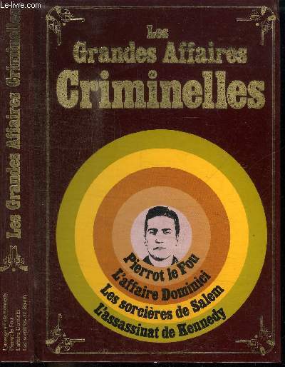 LES GRANDES AFFAIRES CRIMINELLES  - L'ASSASSINAT DU PRESIDENT KENNEDY - PIERROT LE FOU - L'AFFAIRE DOMINICI - LES SORCIERES DE SALEM
